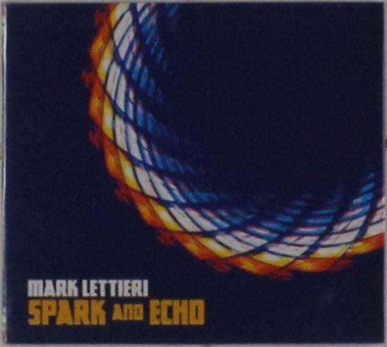 Cover for Mark Lettieri · Spark and Echo (CD) (2016)