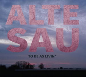 Cover for Alte Sau · To Be As Livin' (CD) (2016)