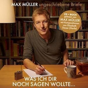 Was Ich Dir Noch Sagen Wollte - Muller, Max / Elisabeth Daxer - Musique - SOLO MUSICA - 4260123643690 - 2 décembre 2022
