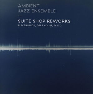 Cover for Ambient Jazz Ensemble · Suite Shop Reworks (CD) (2024)