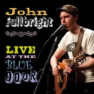 Live at the Blue Door - Fullbright John - Música - CRS - 8713762010690 - 16 de febrero de 2011