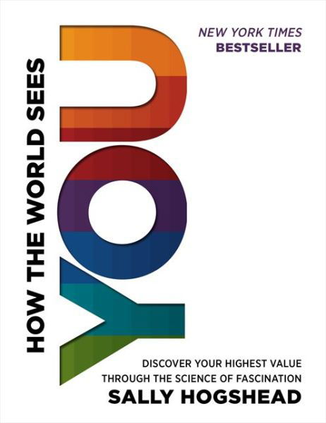 How the World Sees You: Discover Your Highest Value Through the Science of Fascination - Sally Hogshead - Bücher - HarperCollins Publishers Inc - 9780062230690 - 1. Juli 2014