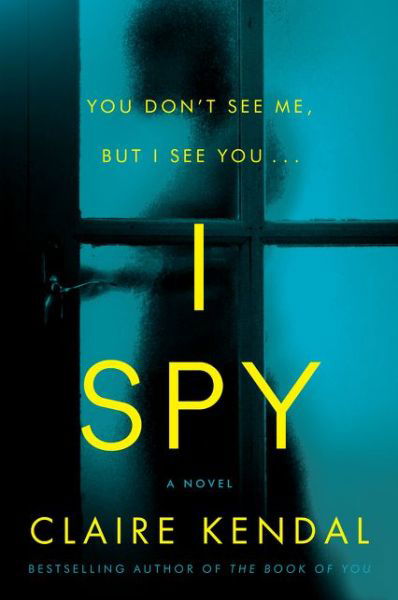 I Spy: A Novel - Claire Kendal - Böcker - HarperCollins - 9780062834690 - 6 augusti 2019