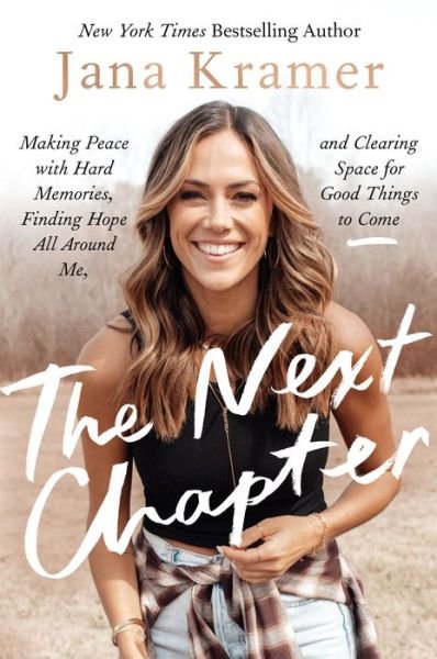 Cover for Jana Kramer · The Next Chapter: Making Peace with Hard Memories, Finding Hope All Around Me, and Clearing Space for Good Things to Come (Hardcover bog) (2023)