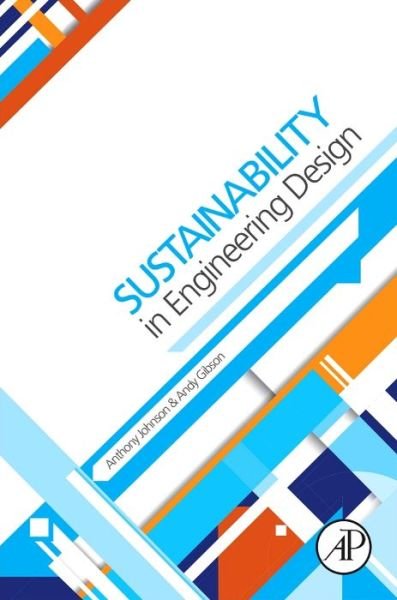 Sustainability in Engineering Design - Anthony Johnson - Books - Elsevier Science & Technology - 9780080993690 - February 27, 2014