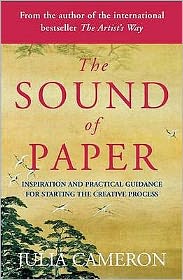 The Sound of Paper: Inspiration and Practical Guidance for Starting the Creative Process - Julia Cameron - Bøger - Penguin Books Ltd - 9780141018690 - 4. maj 2006