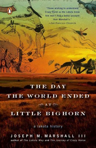 Cover for Joseph M. Marshall III · The Day the World Ended at Little Bighorn: a Lakota History (Paperback Book) [Reprint edition] (2008)