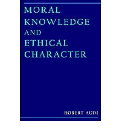 Cover for Audi, Robert (Charles J. Mach Distinguished Professor of Philosophy, Charles J. Mach Distinguished Professor of Philosophy, University of Nebraska, Lincoln) · Moral Knowledge and Ethical Character (Paperback Book) (1998)