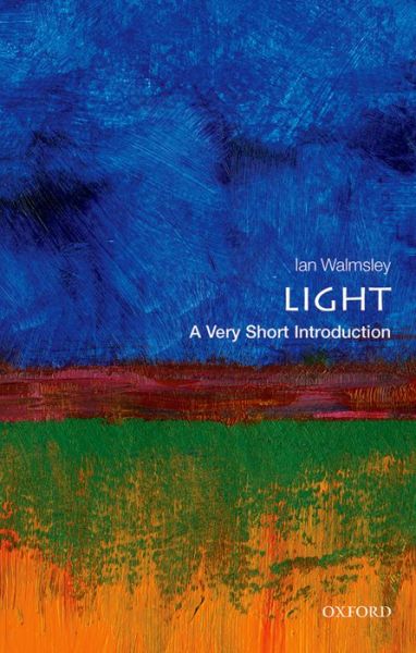 Cover for Walmsley, Ian A. (Pro Vice-Chancellor for Research and Hooke Professor of Experimental Physics at the University of Oxford) · Light: A Very Short Introduction - Very Short Introductions (Taschenbuch) (2015)