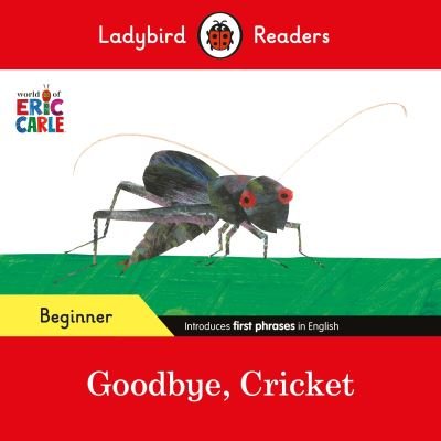 Cover for Eric Carle · Ladybird Readers Beginner Level - Eric Carle - Goodbye, Cricket (ELT Graded Reader) - Ladybird Readers (Paperback Book) (2024)