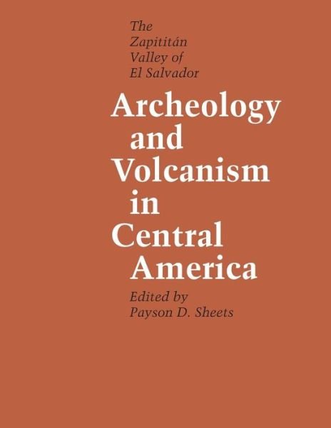 Cover for Payson D Sheets · Archeology and Volcanism in Central America: The Zapotitan Valley of El Salvador - Texas Pan American Series (Taschenbuch) (1984)