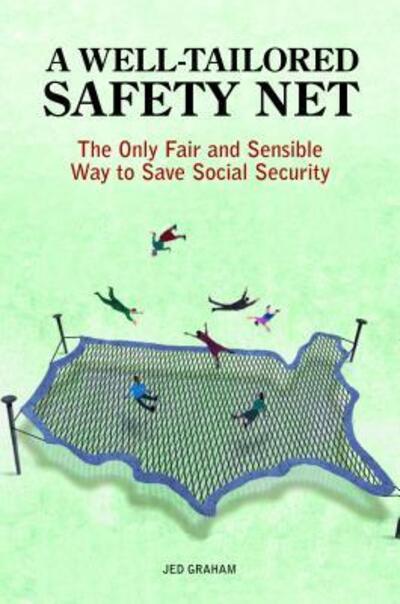 Cover for Jed Graham · A Well-Tailored Safety Net: The Only Fair and Sensible Way to Save Social Security (Hardcover Book) (2009)