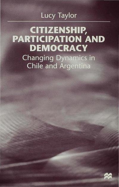 Cover for L. Taylor · Citizenship, Participation and Democracy: Changing Dynamics in Chile and Argentina (Hardcover Book) (1998)