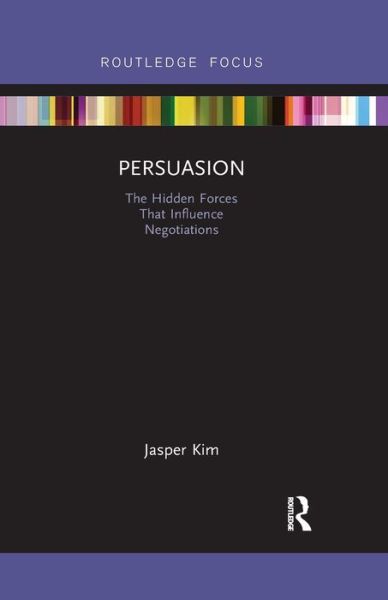 Cover for Kim, Jasper (Ewha Woman's University, South Korea) · Persuasion: The Hidden Forces That Influence Negotiations - Routledge Focus on Business and Management (Pocketbok) (2019)