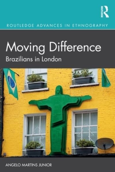 Cover for Angelo Martins Junior · Moving Difference: Brazilians in London - Routledge Advances in Ethnography (Pocketbok) (2022)