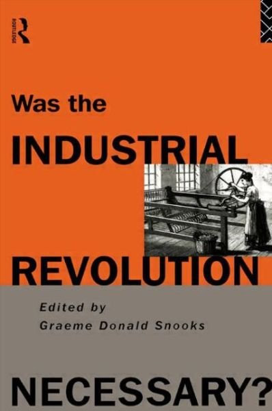 Cover for G Snooks · Was the Industrial Revolution Necessary? (Paperback Book) (1994)