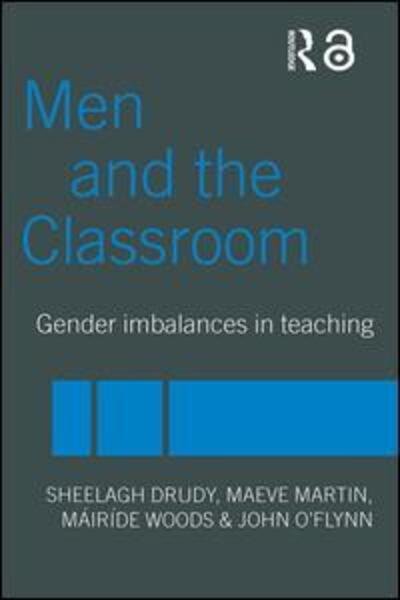 Cover for Sheelagh Drudy · Men and the Classroom: Gender Imbalances in Teaching (Paperback Book) [New edition] (2005)