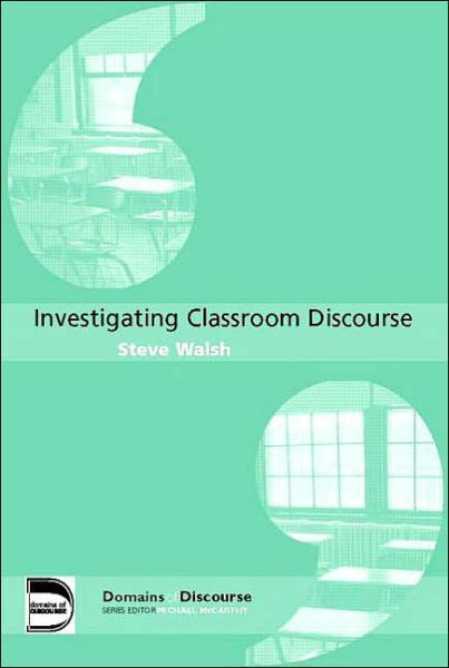 Investigating Classroom Discourse - Domains of Discourse - Steve Walsh - Livros - Taylor & Francis Ltd - 9780415364690 - 2 de março de 2006