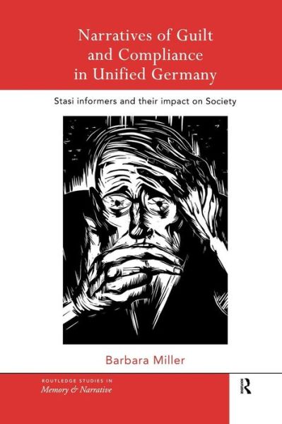 Cover for Barbara Miller · Narratives of Guilt and Compliance in Unified Germany: Stasi Informers and their Impact on Society - Routledge Studies in Memory and Narrative (Paperback Book) (2014)