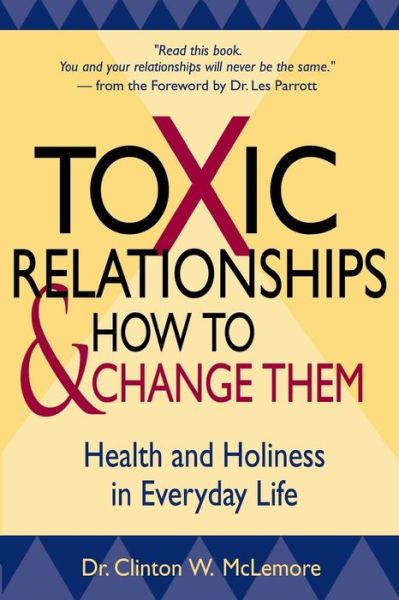 Cover for McLemore, Clinton (Fuller Seminary) · Toxic Relationships and How to Change Them: Health and Holiness in Everyday Life (Paperback Book) (2008)