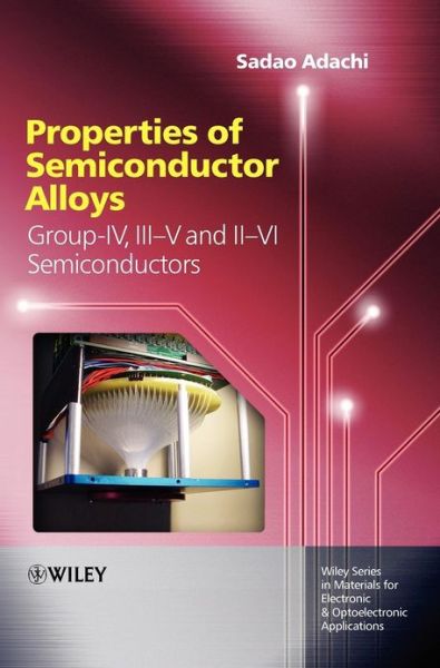 Cover for Adachi, Sadao (Gunma University) · Properties of Semiconductor Alloys: Group-IV, III-V and II-VI Semiconductors - Wiley Series in Materials for Electronic &amp; Optoelectronic Applications (Hardcover Book) (2009)