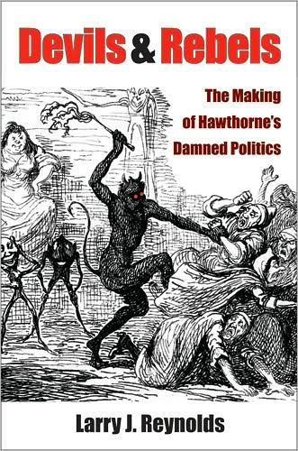 Cover for Larry J. Reynolds · Devils and Rebels: The Making of Hawthorne's Damned Politics (Hardcover Book) (2008)