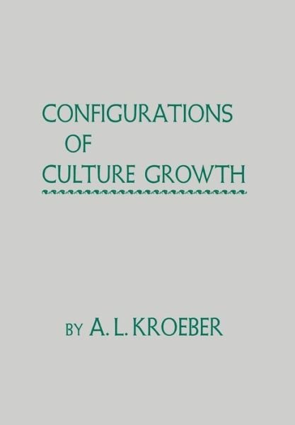 Cover for A. L. Kroeber · Configurations of Culture Growth (Hardcover bog) [First edition] (1947)