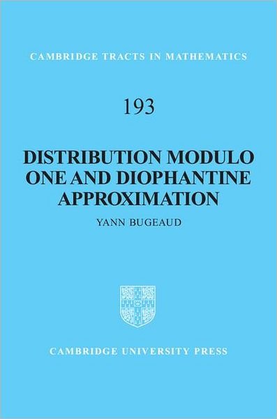 Cover for Bugeaud, Yann (Universite de Strasbourg) · Distribution Modulo One and Diophantine Approximation - Cambridge Tracts in Mathematics (Hardcover Book) (2012)