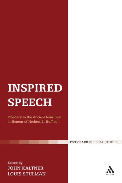 Inspired Speech: Prophecy in the Ancient Near East Essays in Honor of Herbert B. Huffmon - The Library of Hebrew Bible / Old Testament Studies - John Kaltner - Books - Bloomsbury Publishing PLC - 9780567045690 - December 23, 2008