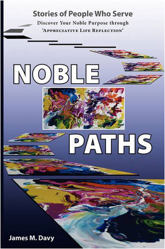 Cover for James M. Davy · The Noble Paths of People Who Serve Others: Discover Your Noble Purpose Through &quot;Appreciative Life Reflection&quot; (Paperback Book) (2008)