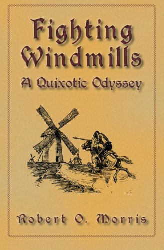 Cover for Robert O Morris · Fighting Windmills: a Quixotic Odyssey (Pocketbok) (2012)