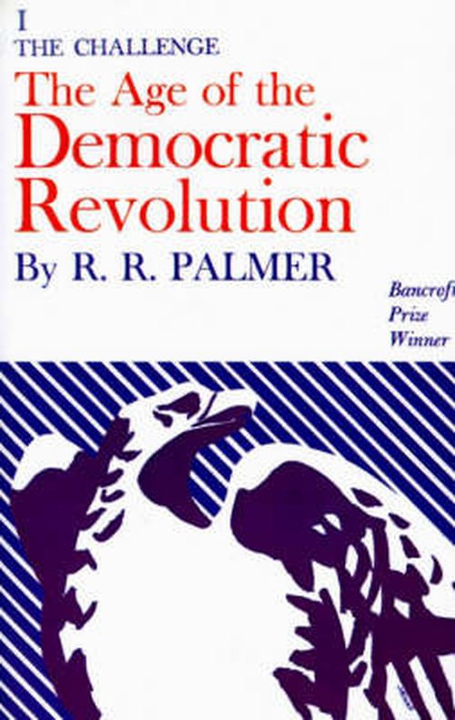 Cover for R. R. Palmer · Age of the Democratic Revolution: A Political History of Europe and America, 1760-1800, Volume 1: The Challenge (Taschenbuch) (1969)