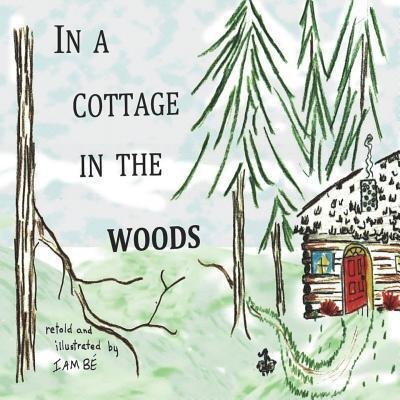 In A Cottage In The Woods - Iambe - Kirjat - Iambe - 9780692123690 - maanantai 11. heinäkuuta 2016
