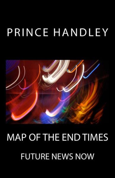 Cover for Prince Handley · Map of the End Times: Future News Now (Prophecy) (Volume 1) (Paperback Book) (2014)