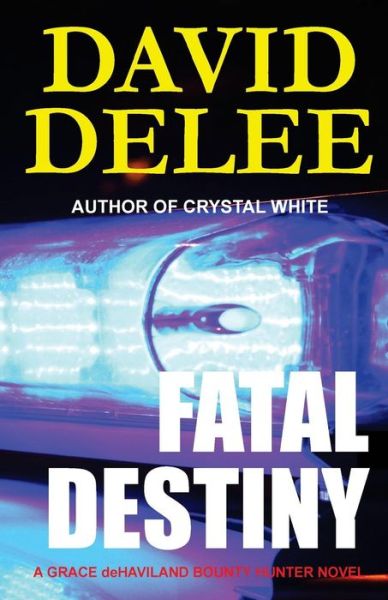 Cover for David Delee · Fatal Destiny: a Grace Dehaviland Bounty Hunter Novel (Volume 1) (Taschenbuch) (2014)