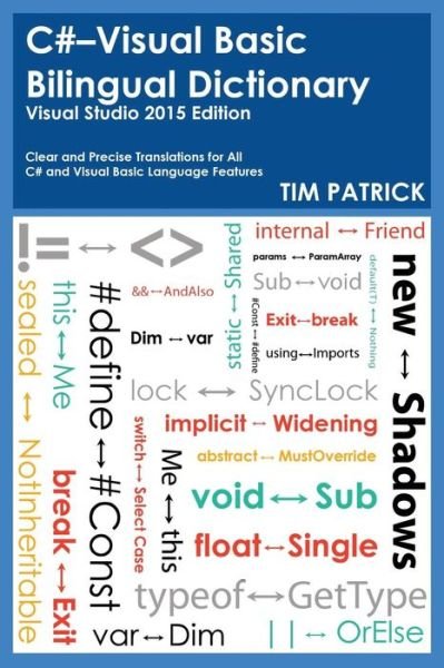 C#-visual Basic Bilingual Dictionary: Visual Studio 2015 Edition - Tim Patrick - Livros - Owani Press - 9780692433690 - 27 de maio de 2015