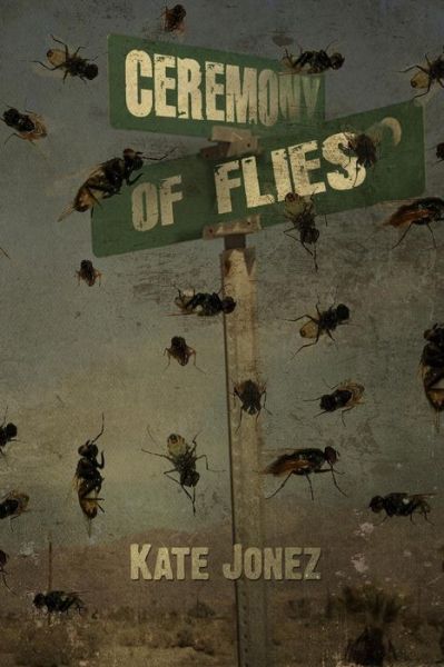 Ceremony of Flies - Kate Jonez - Books - Omnium Gatherum Media - 9780692446690 - May 9, 2015