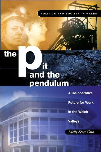 Cover for Molly Scott Cato · The Pit and the Pendulum: A Co-operative Future for Work in the Welsh Valleys - Politics and Society in Wales (Taschenbuch) (2004)