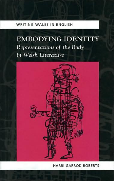 Cover for Harri Roberts · Embodying Identity: Representations of the Body in Welsh Literature - Writing Wales in English (Paperback Book) (2009)