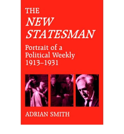 'New Statesman': Portrait of a Political Weekly 1913-1931 - Adrian Smith - Libros - Taylor & Francis Ltd - 9780714641690 - 1 de febrero de 1996