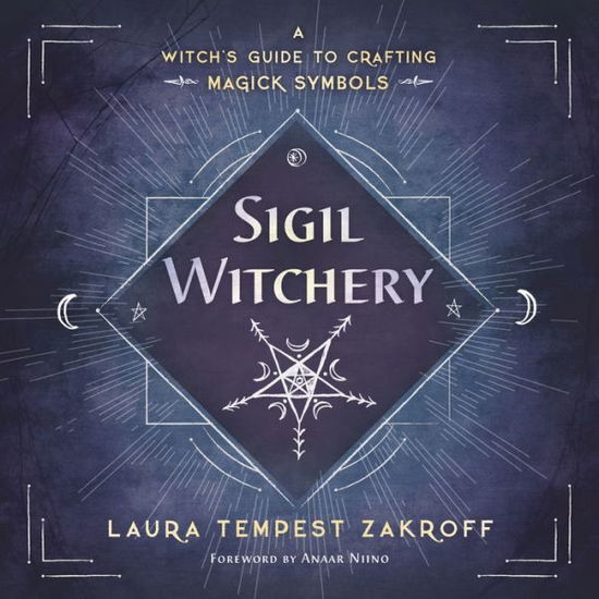 Sigil Witchery: A Witch's Guide to Crafting Magick Symbols - Laura Tempest Zakroff - Books - Llewellyn Publications,U.S. - 9780738753690 - February 1, 2018