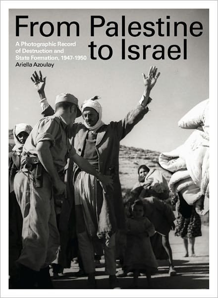 Cover for Ariella Azoulay · From Palestine to Israel: A Photographic Record of Destruction and State Formation, 1947-1950 (Paperback Book) (2011)