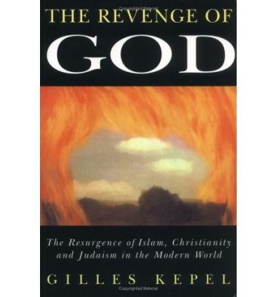 Cover for Kepel, Gilles (Institute of Political Studies) · The Revenge of God: The Resurgence of Islam, Christianity and Judaism in the Modern World (Paperback Book) (1993)