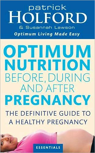 Cover for Patrick Holford · Optimum Nutrition Before, During And After Pregnancy: The definitive guide to having a healthy pregnancy (Paperback Book) (2009)