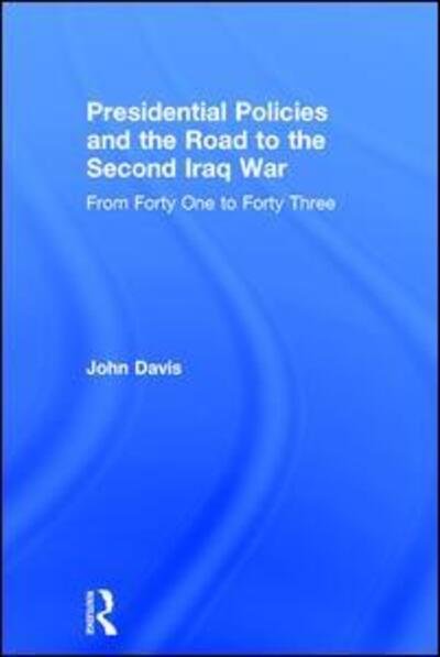 Cover for John Davis · Presidential Policies and the Road to the Second Iraq War: From Forty One to Forty Three (Hardcover bog) [New edition] (2006)