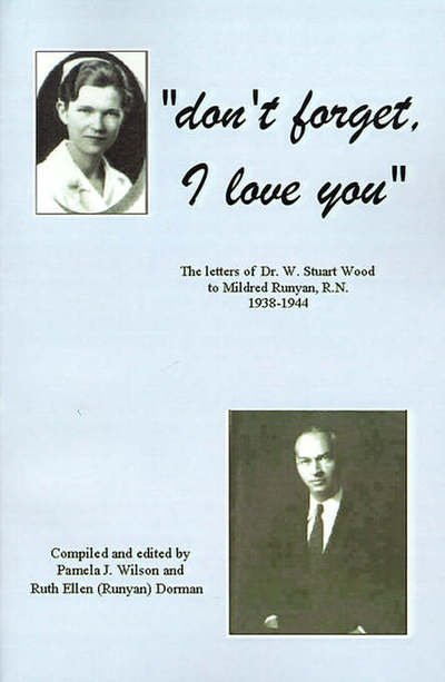 Cover for Pamela J Wilson · Don't Forget, I Love You: the Letters of Dr. W. Stuart Wood to Mildred Runyan, R.n. 1938-1944 (Paperback Bog) (2001)
