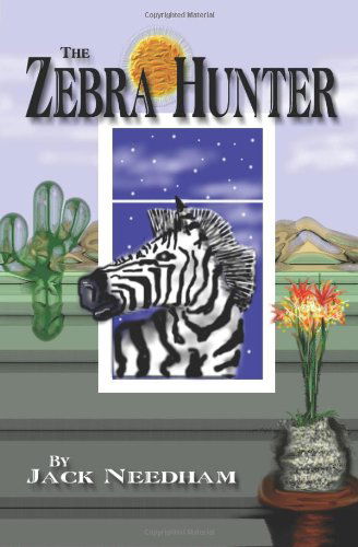 The Zebra Hunter - Jack Needham - Bücher - AuthorHouse - 9780759671690 - 10. Mai 2002