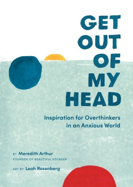 Cover for Meredith Arthur · Get Out of My Head: Inspiration for Overthinkers in an Anxious World (Hardcover Book) (2020)