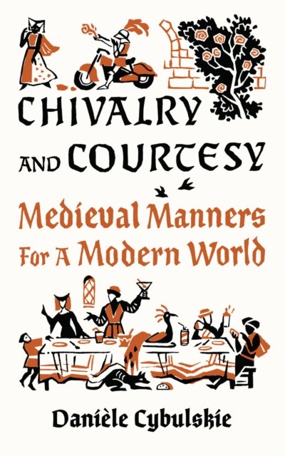 Cover for Daniele Cybulskie · Chivalry and Courtesy: Medieval Manners for Modern Life (Hardcover Book) (2023)