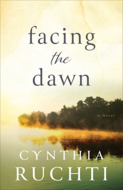 Cover for Cynthia Ruchti · Facing the Dawn (Hardcover Book) (2021)